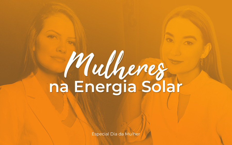 ESPECIAL DIA DA MULHER | Mulheres na Energia Solar