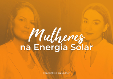 ESPECIAL DIA DA MULHER | Mulheres na Energia Solar